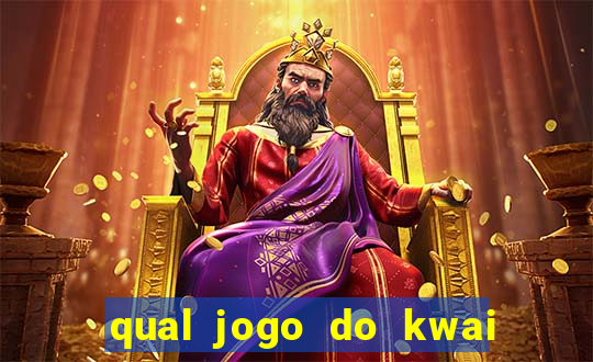 qual jogo do kwai que ganha mais dinheiro